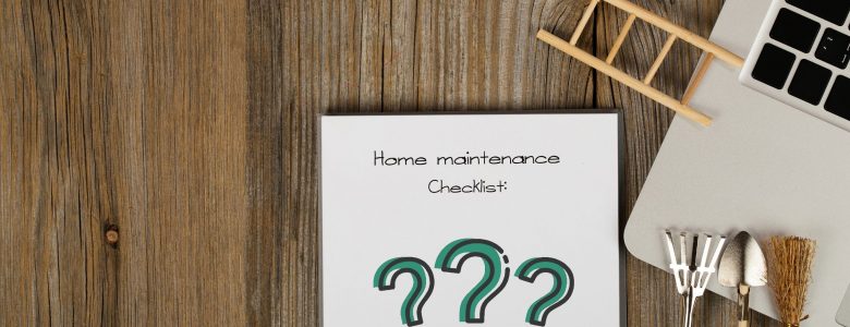 What Should Be Included On Your Home Maintenance Checklist